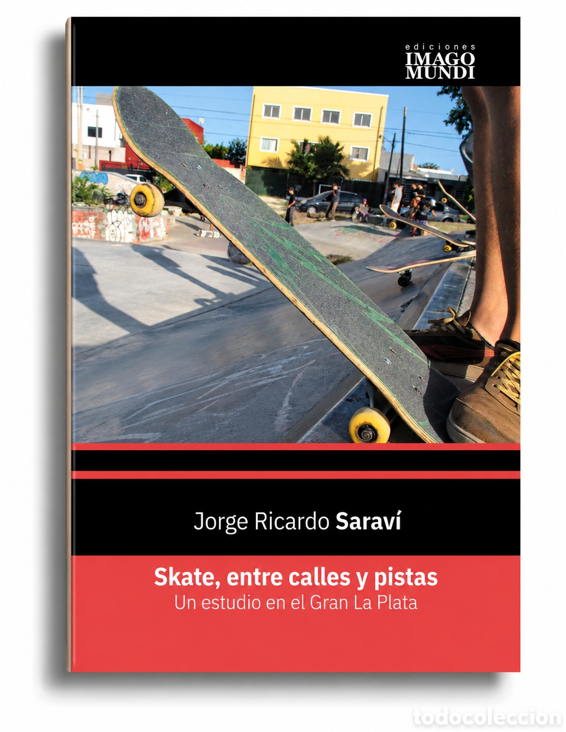 Libros: JORGE RICARDO SARAV&Iacute; &ndash; SKATE, ENTRE CALLES Y PISTAS. UN ESTUDIO EN EL GRAN LA PLATA &ndash; LMD