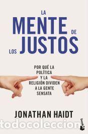 Libros: La mente de los justos: Por qu&eacute; la pol&iacute;tica y la religi&oacute;n dividen a la gente sensata - Haidt,