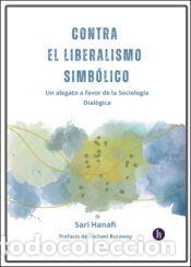 Libros: Contra el liberalismo simb&oacute;lico: un alegato a favor de la sociolog&iacute;a dial&oacute;gica - Hanafi, Sari