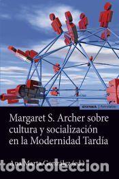 Libros: Margaret S. Archer sobre cultura y socializaci&oacute;n en la modernidad tard&iacute;a - Ana Marta Gonz&aacute;lez