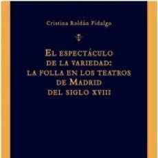 Libros: EL ESPECTÁCULO DE LA VARIEDAD. CRISTINA ROLDAN FIDALGO. MAIA, EDICIONES, 2021. Lote 325020503