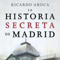 Libros: LA HISTORIA SECRETA DE MADRID - RICARDO AROCA. Lote 364252071