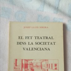 Libros: EL FET TEATRAL DINS LA SOCIETAT VALENCIANA . JOSEP LLUÍS SIRERA