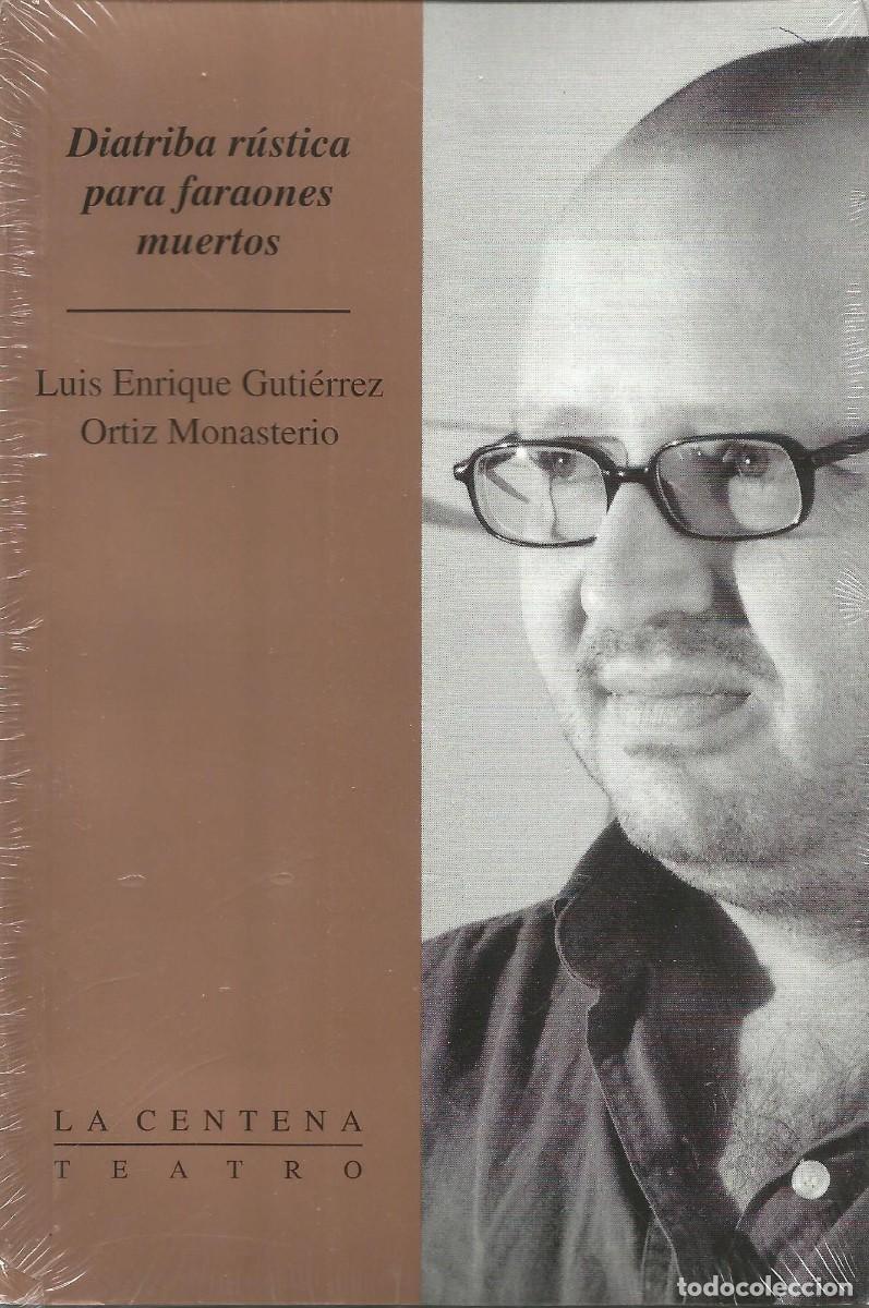 Libros: Lu&iacute;s Enrique Guti&eacute;rrez Ortiz Monasterio - Diatriba r&uacute;stica para faraones muertos - La Centena Teatro
