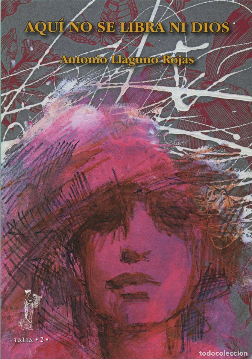 Libros: AQU&Iacute; NO SE LIBRA NI DIOS. ANTONIO LLAGUNO ROJAS. ED. ARR&Aacute;EZ EDITORES.
