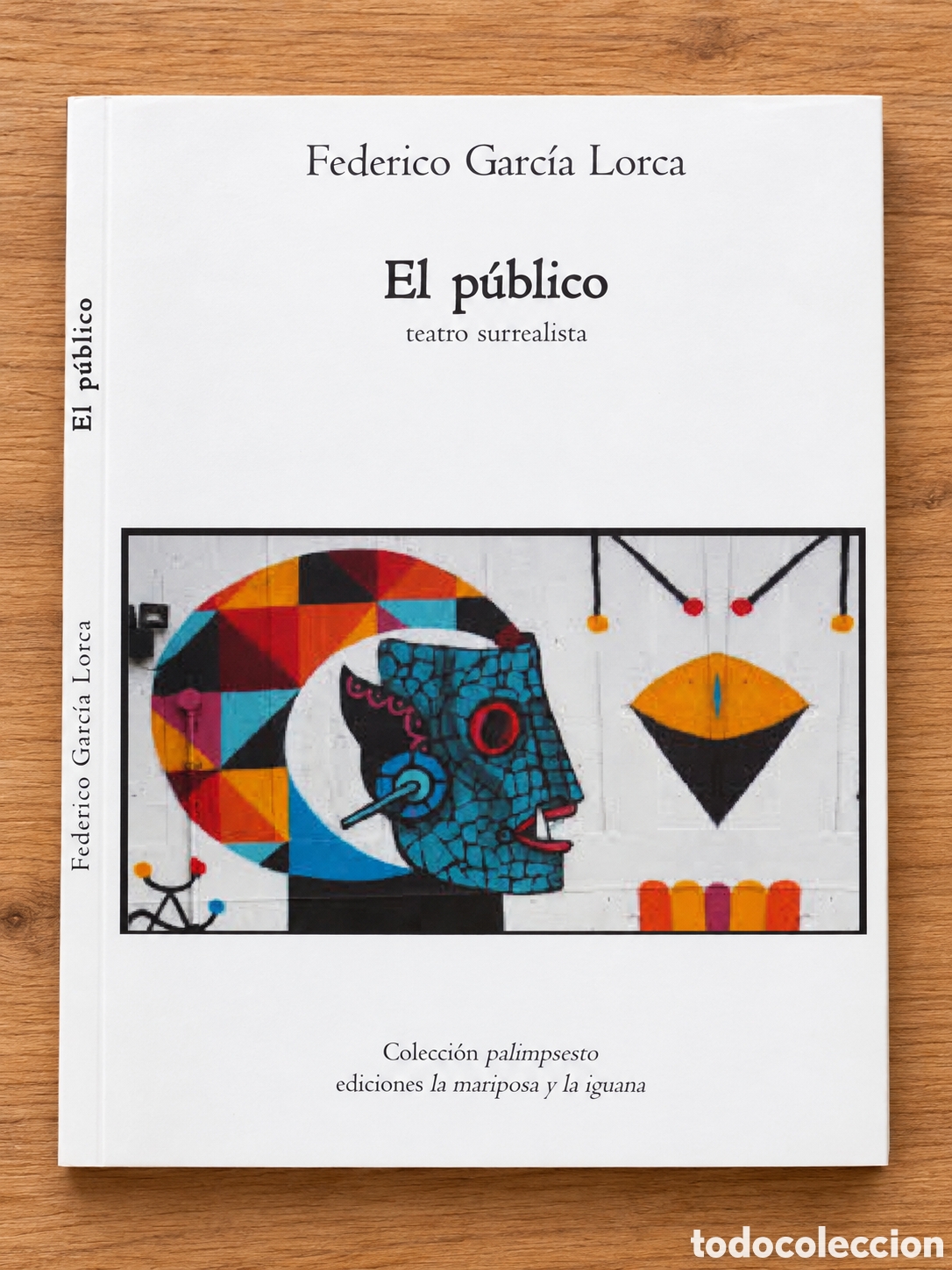 Libros: FEDERICO GARC&Iacute;A LORCA &ndash; EL P&Uacute;BLICO. TEATRO SURREALISTA &ndash; EDICIONES LA MARIPOSA Y LA IGUANA &ndash; 2015 &ndash;