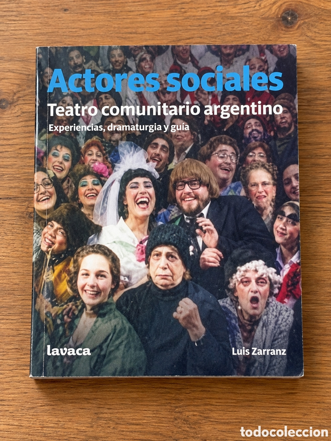 Libros: LUIS ZARRANZ &ndash; ACTORES SOCIALES. TEATRO COMUNITARIO ARGENTINO. EXPERIENCIAS, DRAMATURGIA Y GU&Iacute;A&ndash; LMD