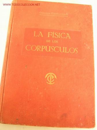 Libros de segunda mano: LA F&Iacute;SICA DE LOS CORP&Uacute;SCULOS, MOL&Eacute;CULAS, ATOMOS, ELECTRONES -GIUSEPPE GIANFRANCESCHI. - Foto 1