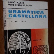 Libros de segunda mano: GRAMÁTICA CASTELLANA / PRIMER CURSO POR AMADO ALONSO Y PEDRO HENRIQUEZ UREÑA DE ED. LOSADA