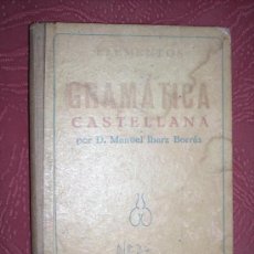 Libros de segunda mano: ELEMENTOS DE GRAMÁTICA CASTELLANA POR MANUEL IBARZ BORRÁS DE ED. DALMAU CARLES PLA EN GERONA 1940