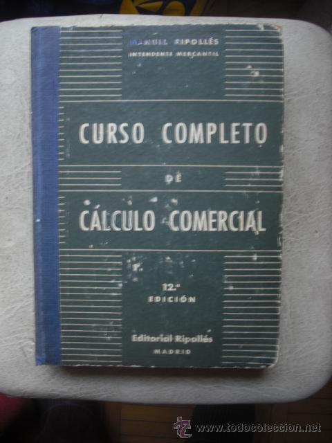 Libros de segunda mano: CURSO COMPLETO DE CACULO COMERCIAL 12 &ordf; EDICI&Oacute;N EDITORIAL RIPOLL&Eacute;S - 1965 - Foto 1