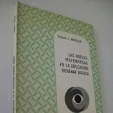 Libros de segunda mano: LAS NUEVAS MATEMÁTICAS EN LA EDUCACIÓN GENERAL BÁSICA-FRANCIS J. MUELLER-1972-PARANINFO