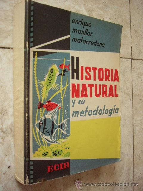 Second hand books: HISTORIA NATURAL Y SU METODOLOGIA. ENRIQUE MONLLOR. ECIR, 1964. 486 PP. ILUSTRADO. ESTUDIOS DE