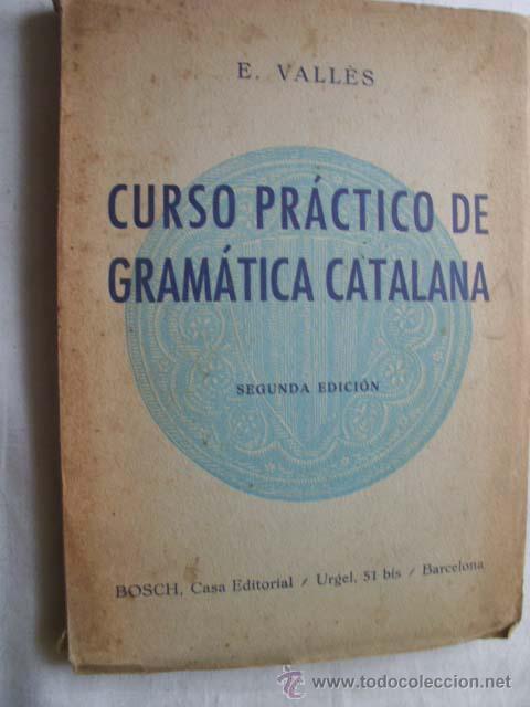 Libros de segunda mano: CURSO PR&Aacute;CTICO DE GRAM&Aacute;TICA CATALANA. VALL&Egrave;S, E. 1950 - Foto 1