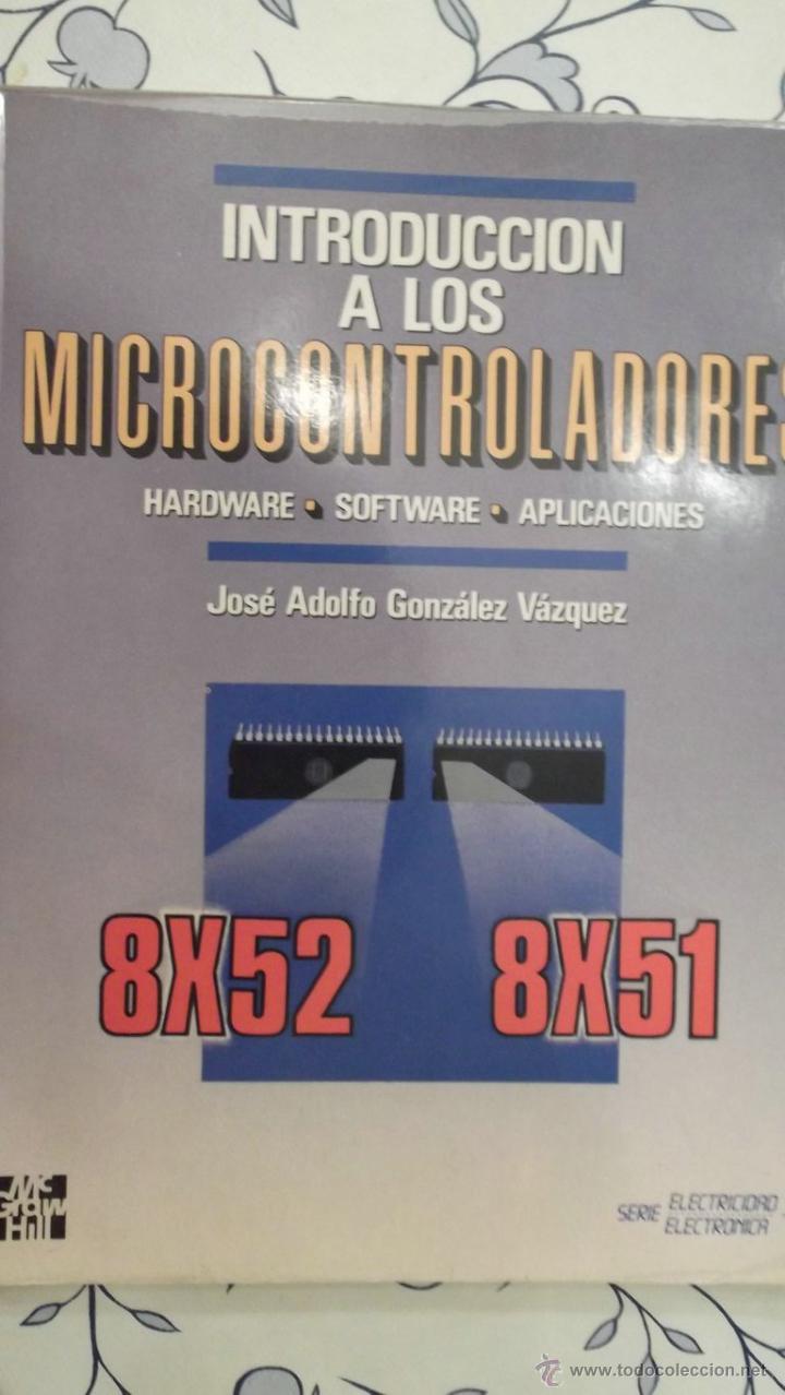 Libros de segunda mano: Introducci&oacute;n a los microcontroladores de Jos&eacute; Adolfo Gonz&aacute;lez V&aacute;zquez.
