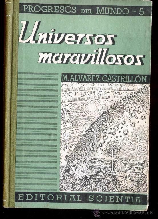 Libros de segunda mano: UNIVERSOS MARAVILLOSOS-PROGRESOS DEL MUNDO-5. M. ALVAREZ CASTRILL&Oacute;N. 1943.