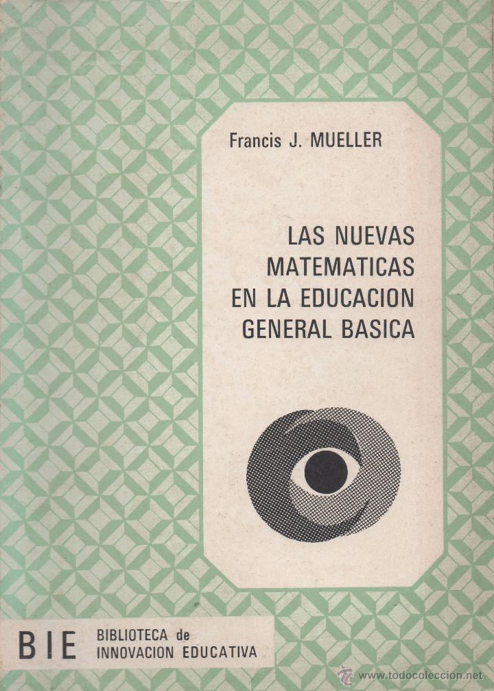 Libri di seconda mano: Las nuevas matem&aacute;ticas en la Educaci&oacute;n G. B&aacute;sica. Francis J. Mueller.
