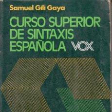 Libros de segunda mano: CURSO SUPERIOR DE SINTAXIS ESPAÑOLA. SAMUEL GILI GAYA. VOX, BARCELONA 1985.