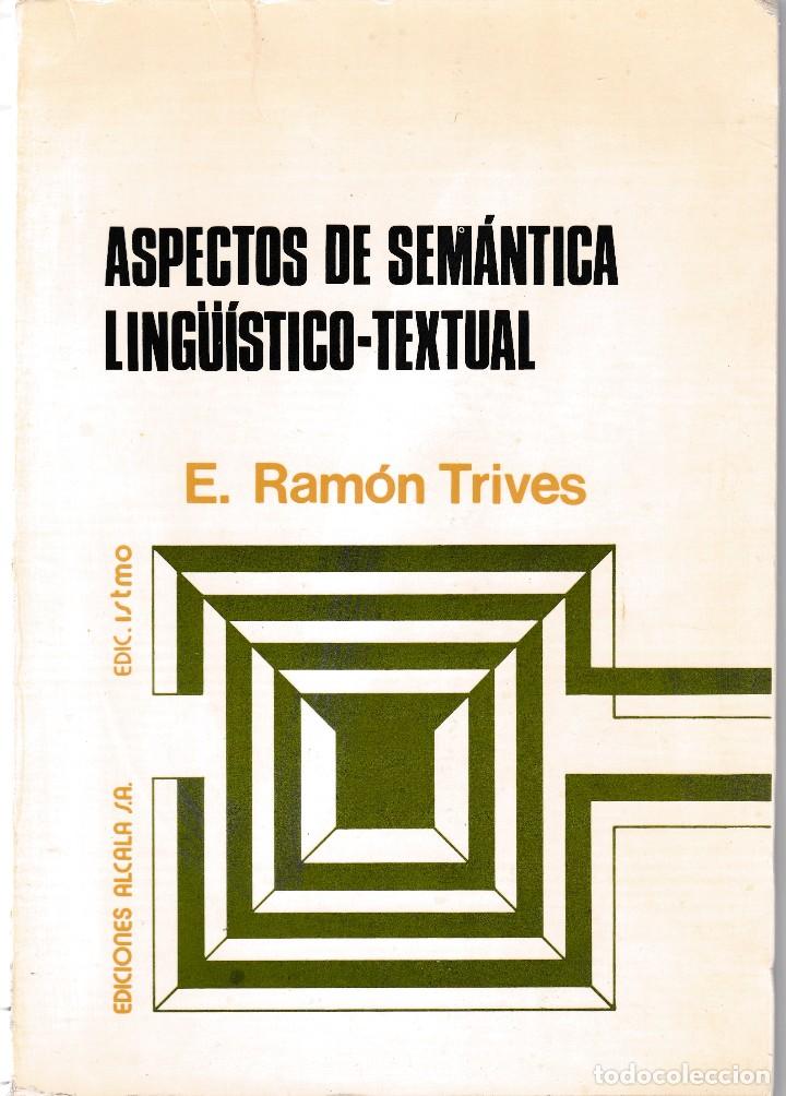 Libros de segunda mano: ASPECTOS DE SEM&Aacute;NTICA LING&Uuml;ISTICO-TEXTUAL - E. RAMON TRIVES - ALCAL&Aacute; EDICIONES 1979 - Foto 1