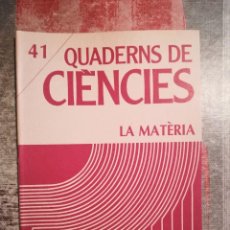Libros de segunda mano: QUADERNS DE CIÈNCIES Nº 41 - LA MATÈRIA - EN CATALÀ