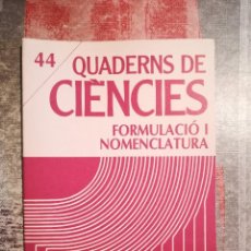 Libros de segunda mano: QUADERNS DE CIÈNCIES Nº 44 - FORMULACIÓ I NOMENCLATURA - EN CATALÀ