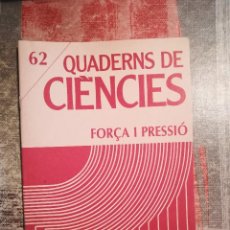 Libros de segunda mano: QUADERNS DE CIÈNCIES Nº 62 - FORÇA I PRESSIÓ - EN CATALÀ