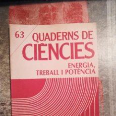 Libros de segunda mano: QUADERNS DE CIÈNCIES Nº 63 - ENERGIA, TREBALL I POTÈNCIA - EN CATALÀ
