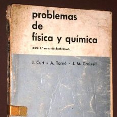 Libros de segunda mano: PROBLEMAS DE FÍSICA Y QUÍMICA POR CURT, TORNÉ Y CREIXELL DE ED. TEIDE EN BARCELONA 1967 1ª EDICIÓN