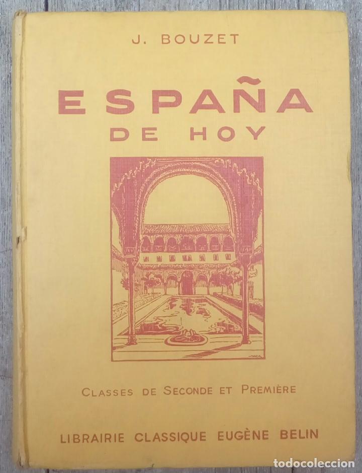 Libros de segunda mano: ESPA&Ntilde;A DE HOY - J. BOUZET - CLASSES DE SECONDE ET PREMI&Egrave;RE - LIBRAIRIE CLASSIQUE EUG&Egrave;NE BELIN - 1954 - Foto 1
