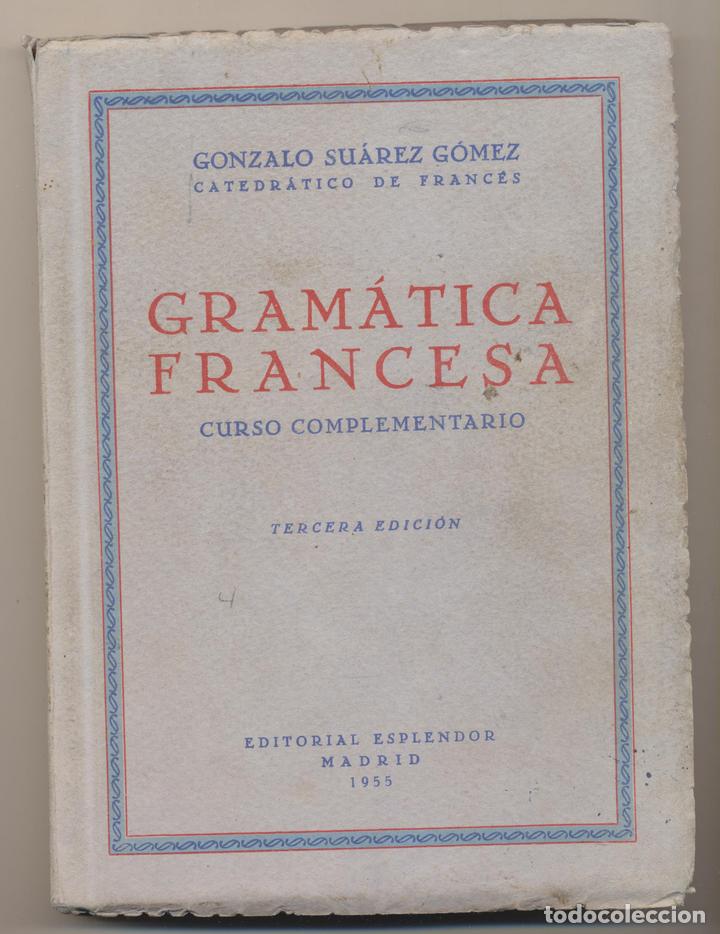 Libros de segunda mano: Gonzalo Suarez G&oacute;mez. Gram&aacute;tica Francesa. Curso Complementario. Editorial Esplendor 1955 - Foto 1