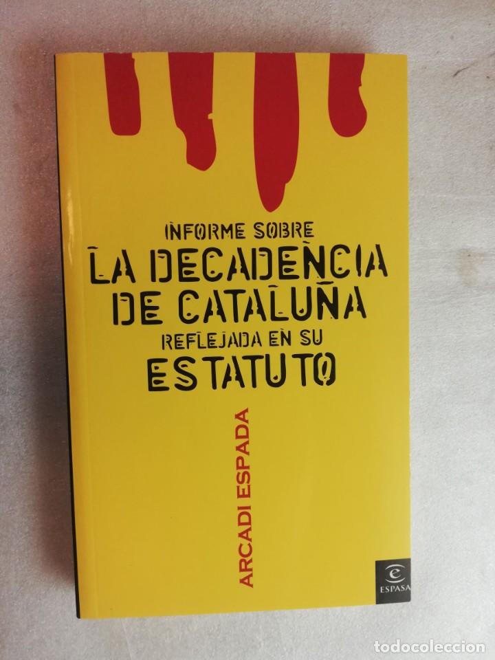 Libros de segunda mano: INFORME SOBRE LA DECADENCIA DE CATALU&Ntilde;A REFLEJADA EN SU ESTATUTO - ARCADI ESPADA - Foto 1