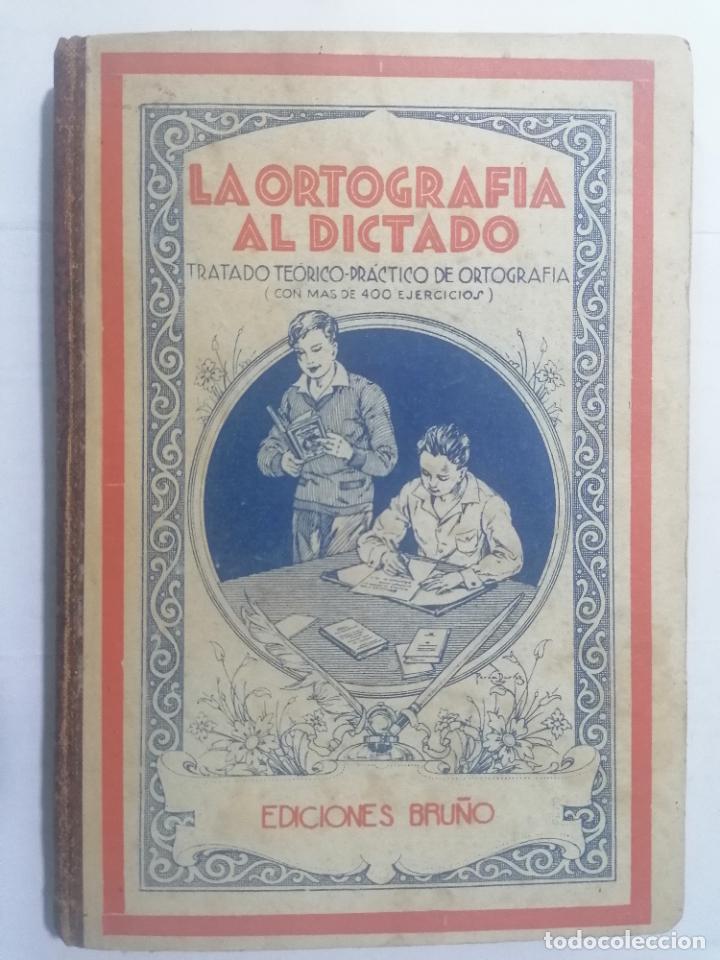 Gebrauchte B&uuml;cher: LA ORTOGRAFIA AL DICTADO, CONFORME A LA REAL ACADEMIA ESPA&Ntilde;OLA, EDICIONES.BRU&Ntilde;O, A&Ntilde;O 1949