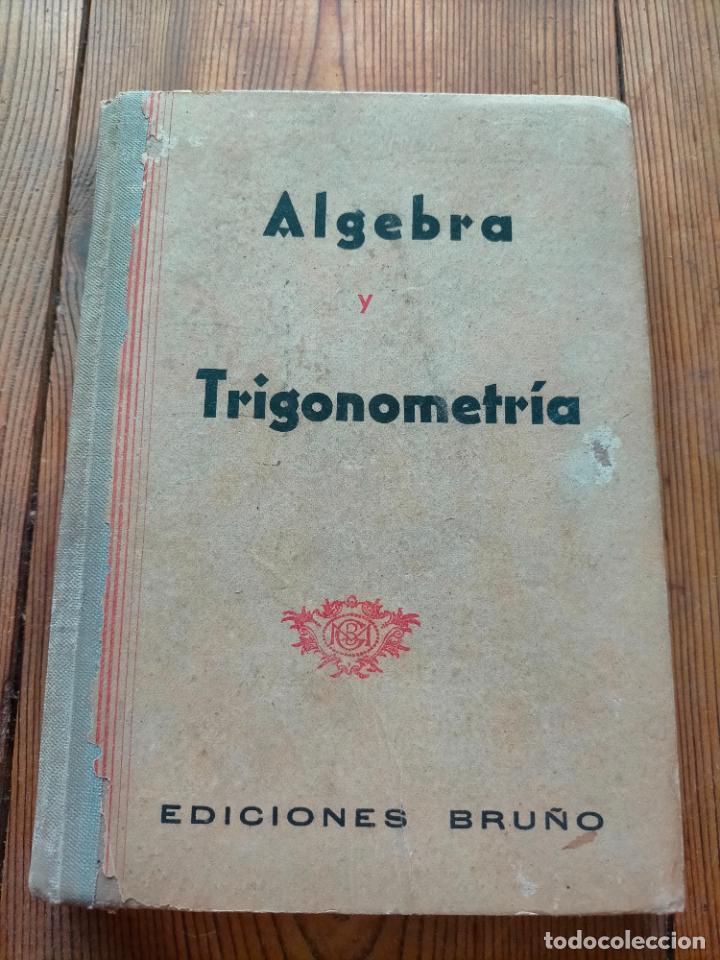 Libros de segunda mano: ALGEBRA Y TRIGONOMETR&Iacute;A EDICIONES BRU&Ntilde;O NOCIONES CURSO ELEMENTAL 1956 - Foto 1