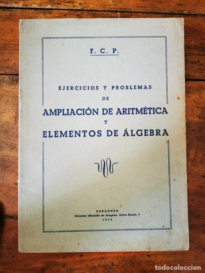 Libros de segunda mano: F.C.P. Ejercicios y problemas de ampliaci&oacute;n de aritm&eacute;tica y elementos de &aacute;lgebra - Foto 1