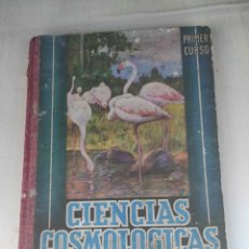 Libros de segunda mano: LIBRO CIENCIAS COSMOLÓGICAS DE PRIMER CURSO - EDITORIAL LUIS VIVES - ZARAGOZA - AÑOS 50 -