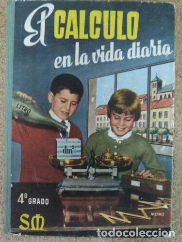 Libri di seconda mano: El Calculo en la Vida Diaria 4&ordm; Grado.Editorial S.M.a&ntilde;o 1961