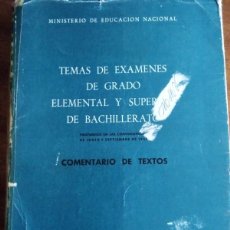 Libros de segunda mano: TEMAS DE EXÁMENES DE GRADO ELEMENTAL DE BACHILLERATO. COMENTARIOS DE TEXTO. 1957