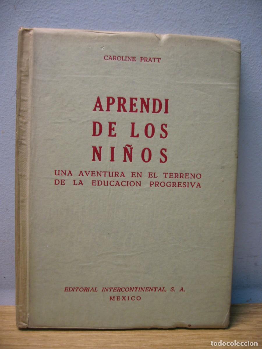 Libros de segunda mano: APRENDI DE LOS NI&Ntilde;OS. CAROLINE PRATT. EDITORIAL INTERCONTINENTAL. 1954 - Foto 1