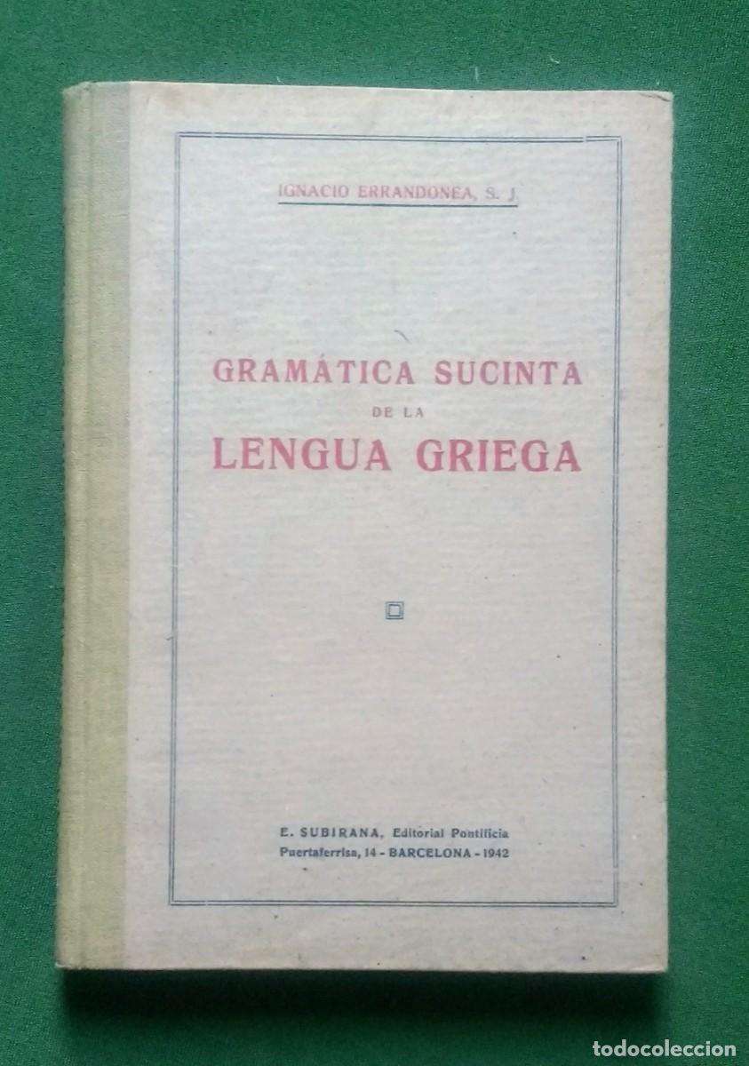 Libros de segunda mano: GRAM&Aacute;TICA SUCINTA DE LA LENGUA GRIEGA - IGNACIO ERRANDONEA - 1942 - Foto 1