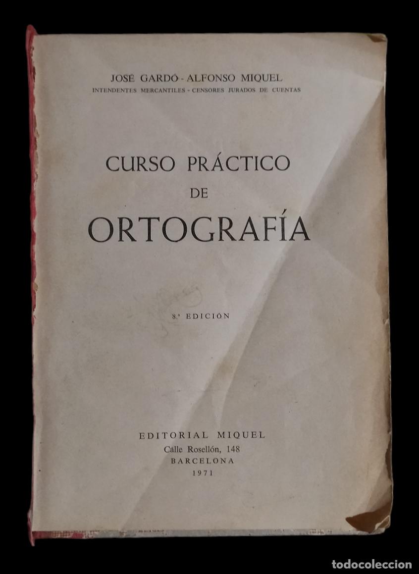 Libros de segunda mano: CURSO PR&Aacute;CTICO DE ORTOGRAF&Iacute;A / JOSE GARDO - ALFONSO MIQUEL. - Foto 1