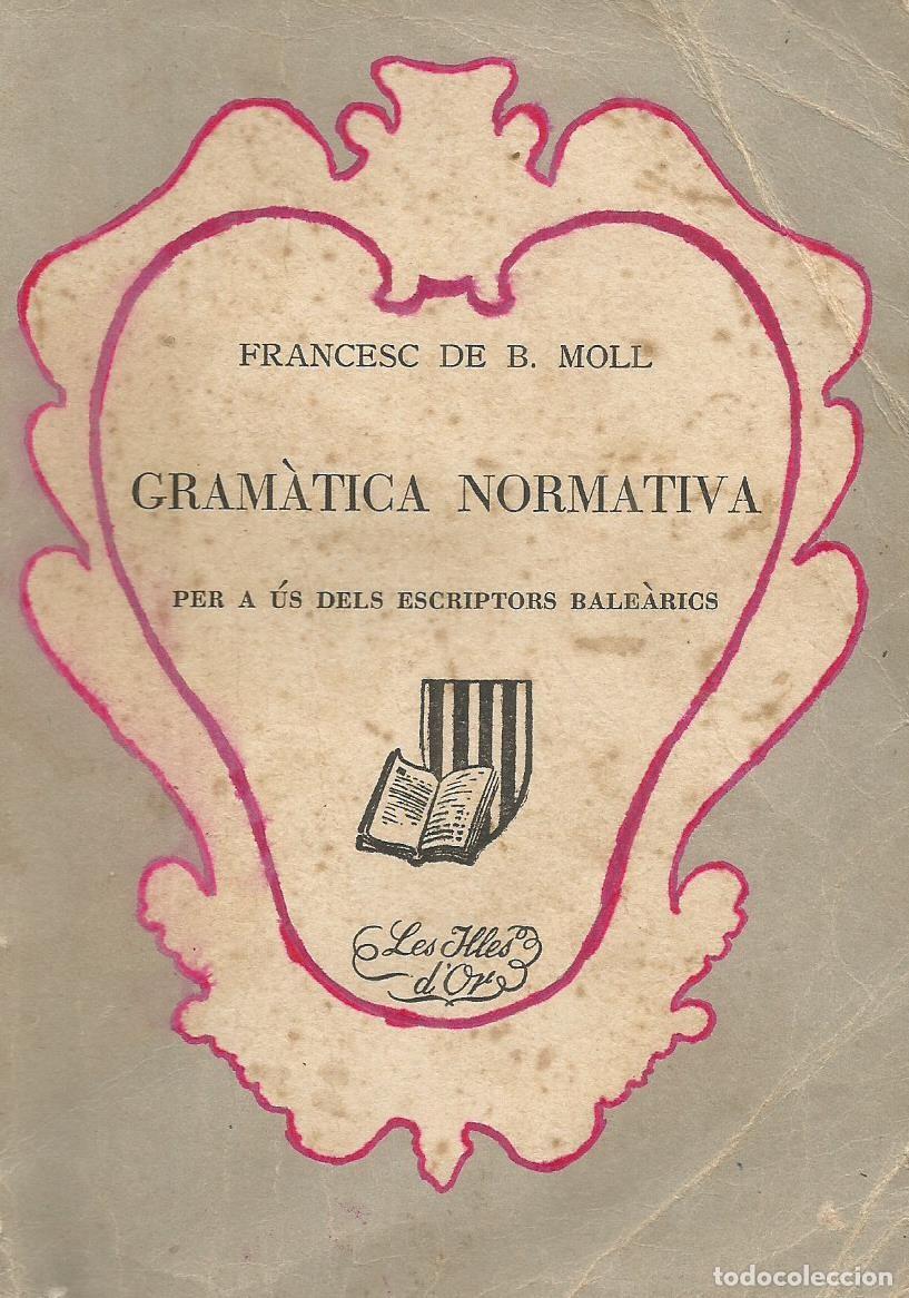 Libros de segunda mano: Gram&agrave;tica normativa per a &uacute;s dels escriptors bale&agrave;rics. Francesc de B. Moll - Foto 1