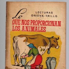 Libros de segunda mano: LO QUE NOS PROPORCIONAN LOS ANIMALES. ANTONIO J. ONIEVA. LECTURAS ONIEVA-TRILLO. Nº 1. BURGOS 1955
