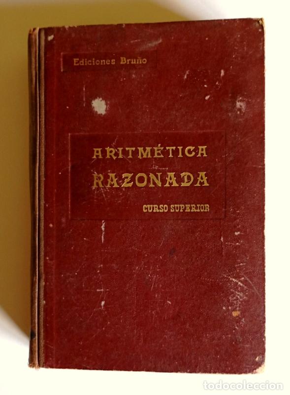 Libros de segunda mano: ARITMETICA RAZONADA - CURSO SUPERIOR - EDICIONES BRU&Ntilde;O. 1957 - Foto 1