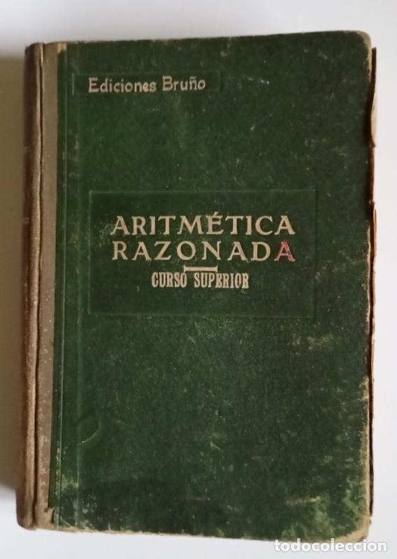 Libros de segunda mano: ARITMETICA RAZONADA - CURSO SUPERIOR - EDICIONES BRU&Ntilde;O. - Foto 1