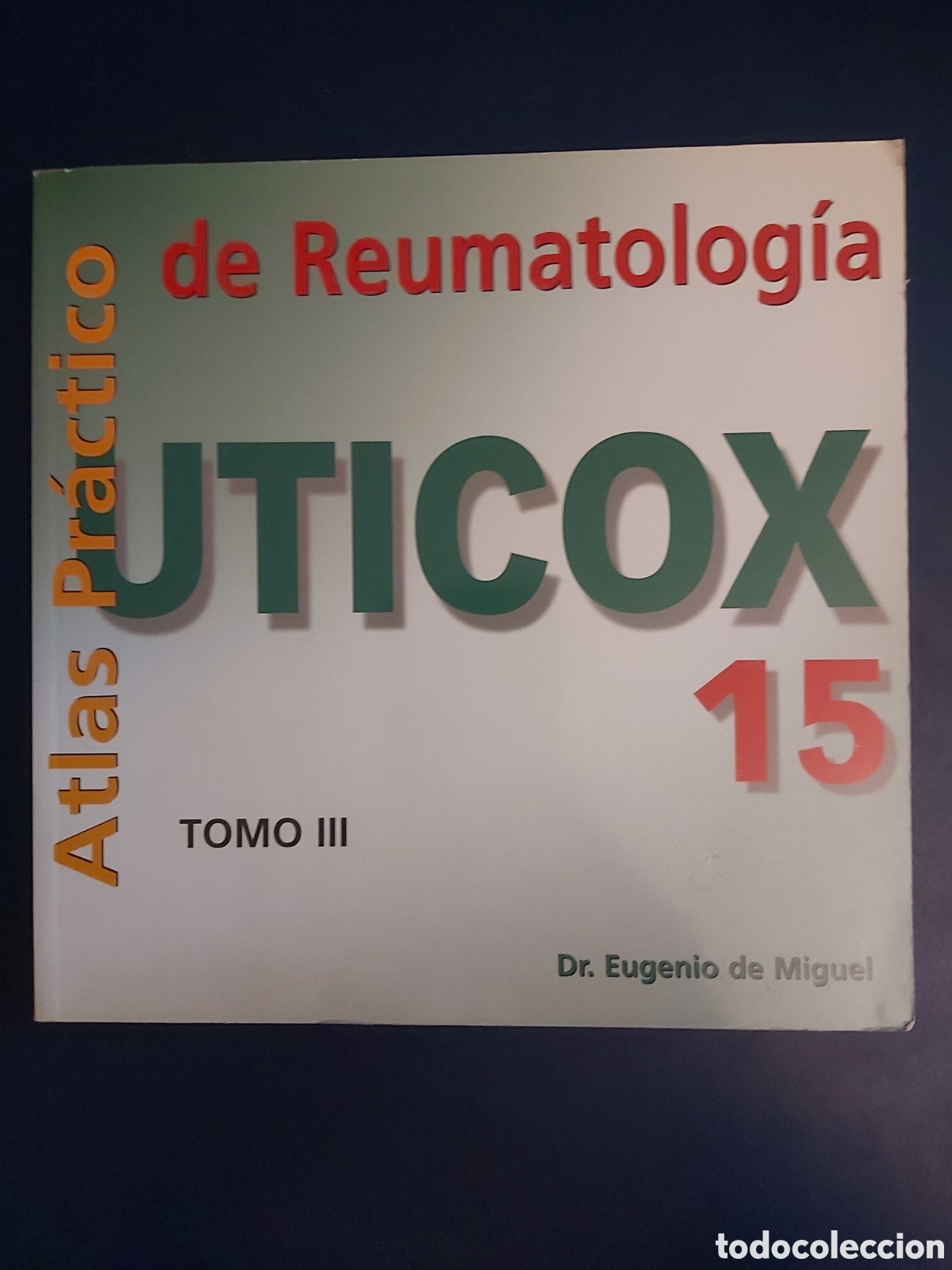Livros em segunda m&atilde;o: ATLAS PR&Aacute;CTICO DE REUMATOLOGIA UTICOX 15 TOMO III DR. EUGENIO DE MIGUEL 1999