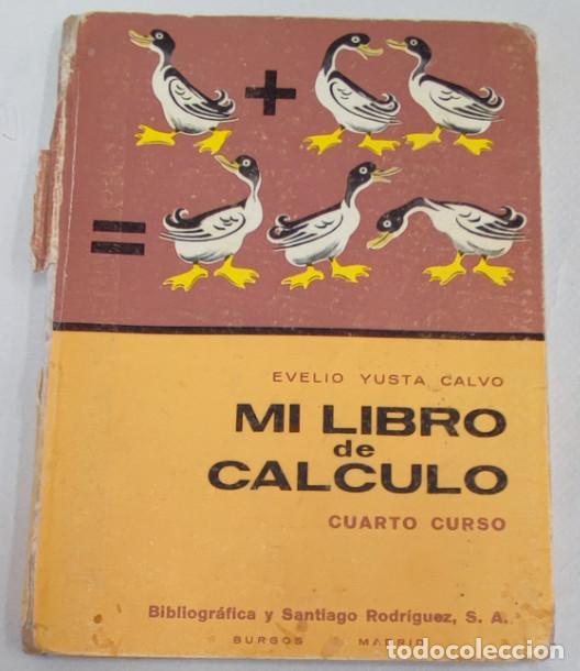 Libri di seconda mano: MI LIBRO DE CALCULO, CUARTO CURSO, EVELIO YUSTA, BIBLIOGRAFICA Y SANTIAGO RODRIGUEZ 1971, LIBRO