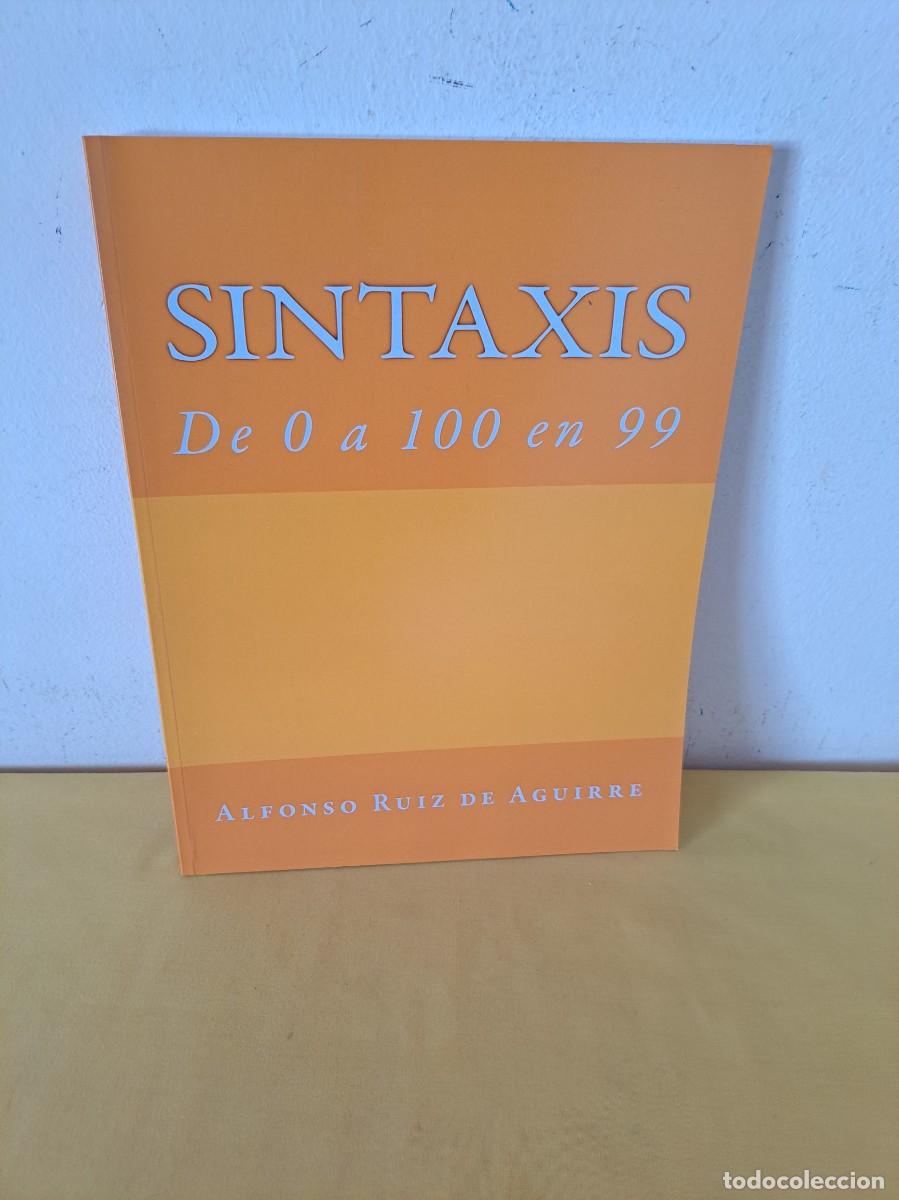 Libros de segunda mano: ALFONSO RUIZ AGUIRRE - SINTAXIS DE 0 A 100 EN 99 - 2016 - Foto 1