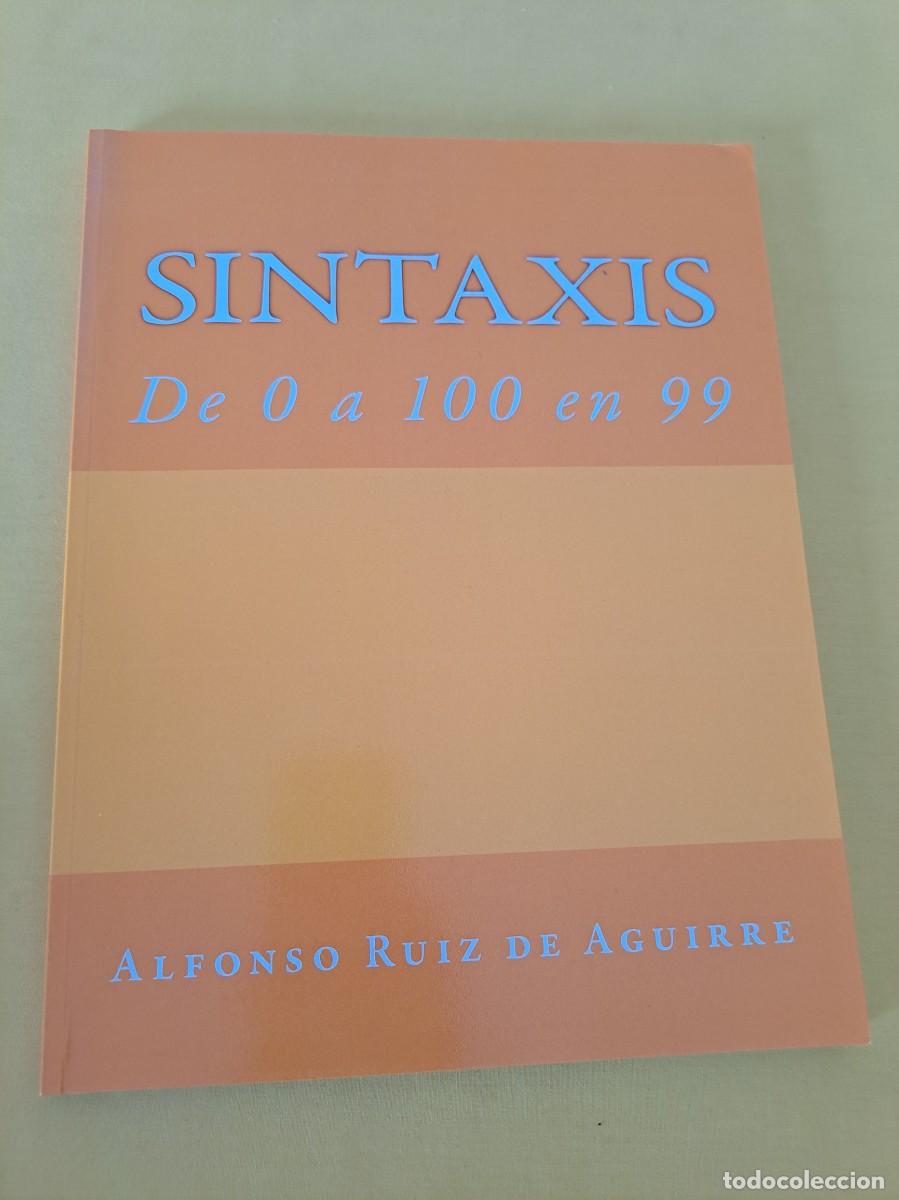 Libros de segunda mano: ALFONSO RUIZ AGUIRRE - SINTAXIS DE 0 A 100 EN 99 - 2016 - Foto 2