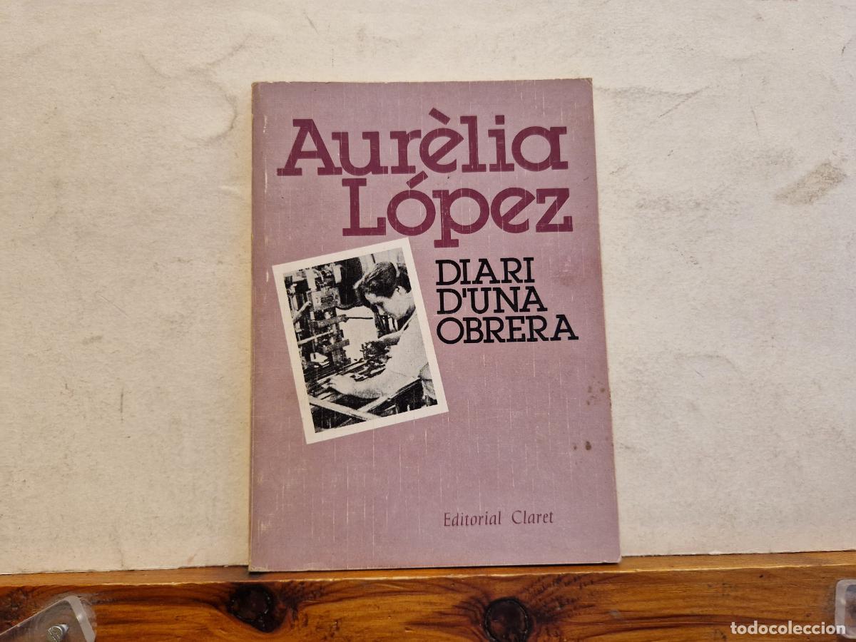 Libros de segunda mano: AUR&Egrave;LIA L&Ograve;PEZ. DIARI DUNA OBRERA. EDITORIAL CLARET. - Foto 1