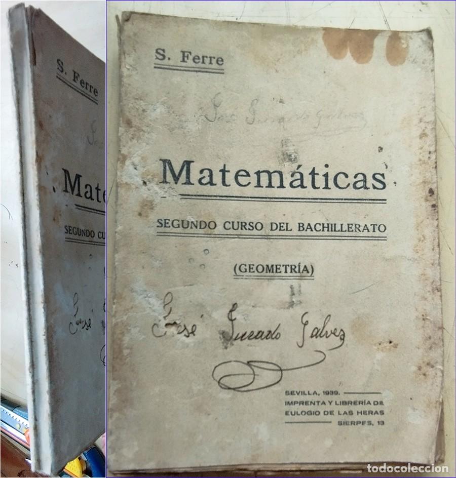 Second hand books: MATEMATICAS SEGUNDO CURSO DEL BACHILLERATO GEOMETRIA S. FERRE SEVILLA 1939 RUSTICA 160 PAGINAS